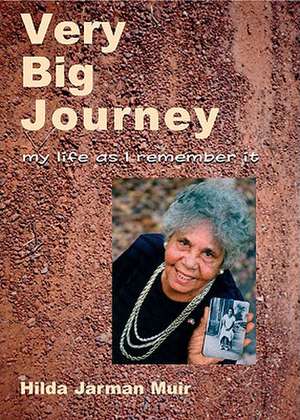 Very Big Journey: My Life as I Remember It de Hilda Jarman Muir