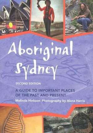 Aboriginal Sydney: A Guide to Important Places of the Past & Present: 2nd Edition de Melinda Hinkson