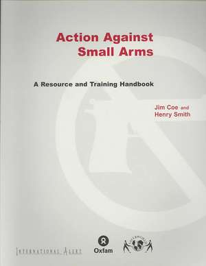 Action Against Small Arms de Henry (DirectorSaferworld) Smith