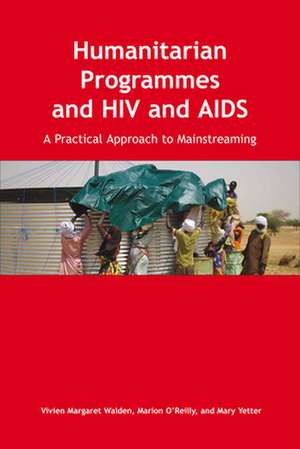 Humanitarian Programmes and HIV and AIDS de Vivien Margaret Walden