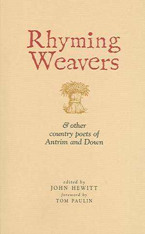 Rhyming Weavers: & Other Country Poets of Antrim and Down de Tom Paulin