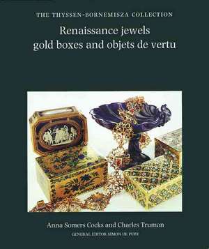 Renaissance Jewels, Gold Boxes and Objets de Vertu: The Thyssen-Bornemisza Collection de Anner Somers Cocks