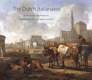 The Dutch Italianates: 17th-century Masterpieces from Dulwich Picture Gallery, London de Ian A. C. Dejardin