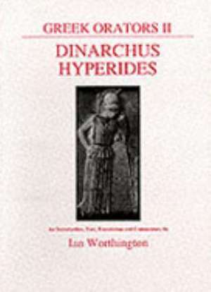 Greek Orators II: Dinarchus and Hyperides de Ian Worthington