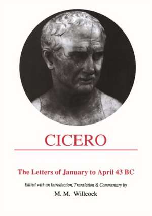 Cicero: Letters of January to April 43 BC de M. M. Willcock