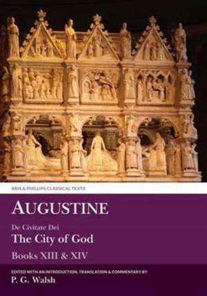 Augustine: The City of God Books XIII and XIV de Augustine Augustine