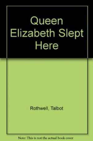 Rothwell, T: Queen Elizabeth Slept Here de Talbot Rothwell