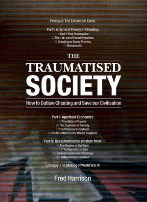 The Traumatised Society: How to Outlaw Cheating and Save Our Civilisation de Fred Harrison