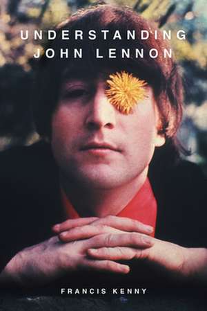 Understanding John Lennon de Francis Kenny