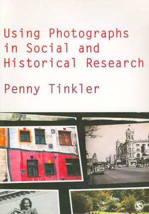 Using Photographs in Social and Historical Research de Penny Tinkler