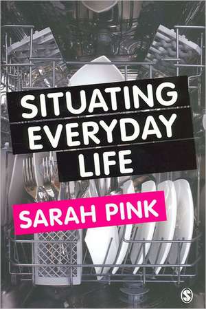 Situating Everyday Life: Practices and Places de Sarah Pink