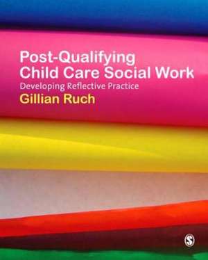 Post-Qualifying Child Care Social Work: Developing Reflective Practice de Gillian Ruch