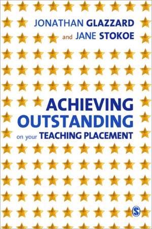 Achieving Outstanding on your Teaching Placement: Early Years and Primary School-based Training de Jonathan Glazzard