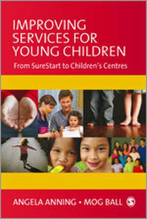 Improving Services for Young Children: From Sure Start to Children's Centres de Angela Anning