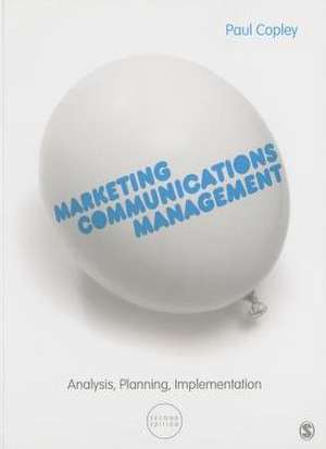 Marketing Communications Management: Analysis, Planning, Implementation de Paul Copley