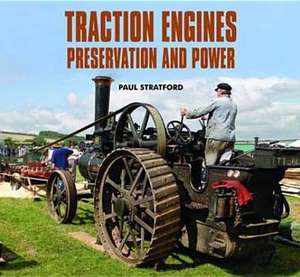 Traction Engines Preservation and Power de Paul Stratford