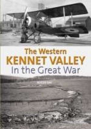 The Western Kennet Valley in the Great War de Roger Day