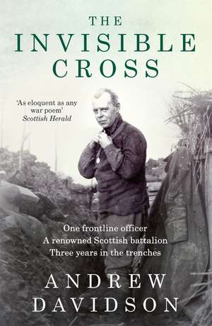 The Invisible Cross: One frontline officer, three years in the trenches, a remarkable untold story de Andrew Davidson