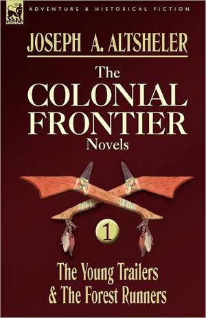 The Colonial Frontier Novels de Joseph A. Altsheler