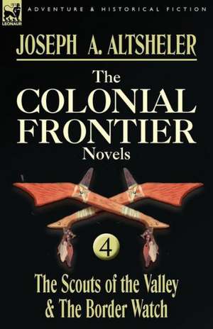 The Colonial Frontier Novels de Joseph A. Altsheler