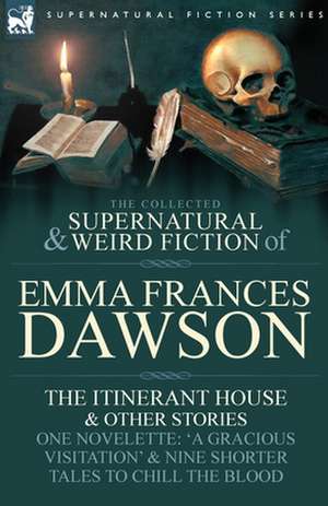 The Collected Supernatural and Weird Fiction of Emma Frances Dawson de Emma Frances Dawson