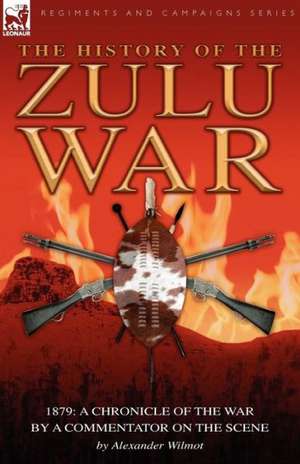 History of the Zulu War, 1879 de Alexander Wilmot