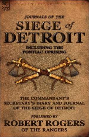 Journals of the Siege of Detroit de Robert Rogers