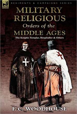 The Military Religious Orders of the Middle Ages de F. C. Woodhouse