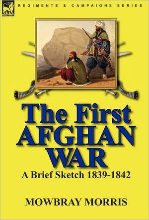 The First Afghan War de Mowbray Morris