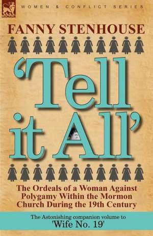 'Tell It All': The Ordeals of a Woman Against Polygamy Within the Mormon Church During the 19th Century de Fanny Stenhouse