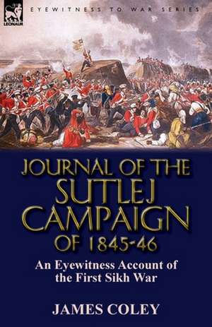 Journal of the Sutlej Campaign of 1845-6 de James Coley