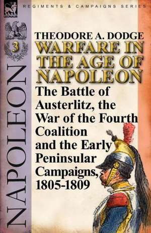 Warfare in the Age of Napoleon-Volume 3 de Theodore A. Dodge