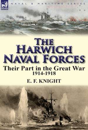 The Harwich Naval Forces de E F Knight