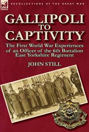 Gallipoli to Captivity de John Still