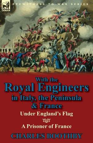 With the Royal Engineers in Italy, the Peninsula & France de Charles Boothby