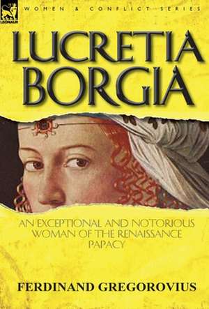 Lucretia Borgia de Ferdinand Gregorovius