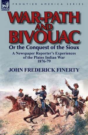 War-Path and Bivouac or the Conquest of the Sioux de John Frederick Finerty