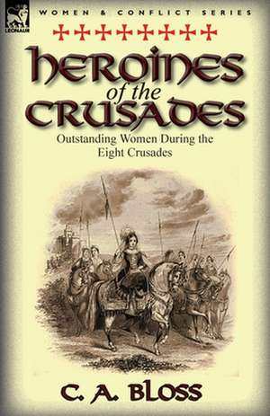 Heroines of the Crusades de Celestia Angenette Bloss