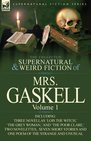 The Collected Supernatural and Weird Fiction of Mrs. Gaskell-Volume 1 de Mrs Gaskell