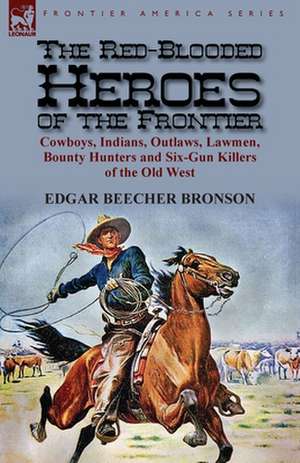 The Red-Blooded Heroes of the Frontier de Edgar Beecher Bronson