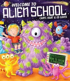 Welcome to Alien School: Copii 0-5 ani de Caryl Hart