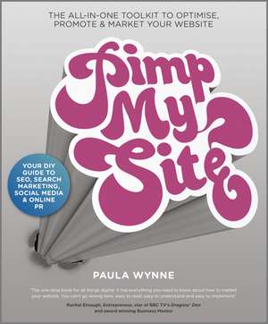 Pimp My Site: The DIY Guide to SEO, Search Marketing, Social Media and Online PR de Paula Wynne