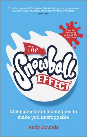 The Snowball Effect– Communication Techniques to Make You Unstoppable de A Bounds