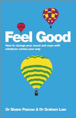 Feel Good – How to Change Your Mood and Cope with Whatever Comes Your Way de S Pascoe