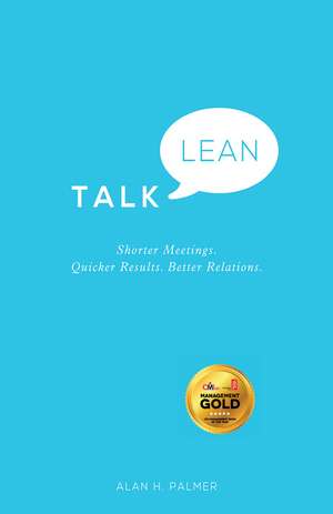 Talk Lean – Shorter Meetings. Quicker Results. Better Relations. de AH Palmer