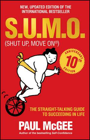 S.U.M.O (Shut Up, Move On) – The Straight–Talking Guide to Succeeding in Life – 10th Anniversary Edition THE SUNDAY TIMES BESTSELLER de P McGee