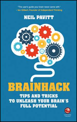 Brainhack: Tips and Tricks to Unleash Your Brain′s Full Potential de Neil Pavitt