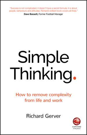 Simple Thinking – How to remove complexity from life and work de R Gerver