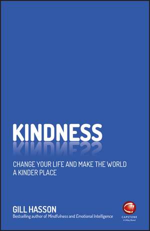 Kindness – Change Your Life and Make the World a Kinder Place de G Hasson