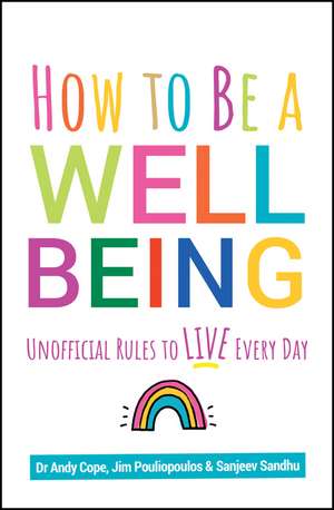 How to Be a Well Being: Unofficial Rules to Live Every Day de Andy Cope